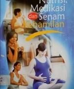 NUTRISI, MEDIKASI DAN SENAM KEHAMILAN