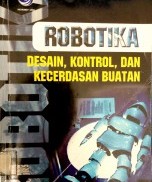 ROBOTIKA, DESAIN, KONTROL DAN KECERDASAN BUATAN